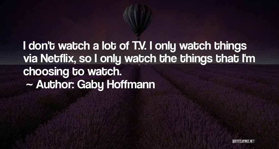 Netflix Quotes By Gaby Hoffmann