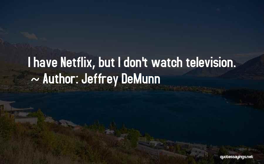 Netflix Quotes By Jeffrey DeMunn