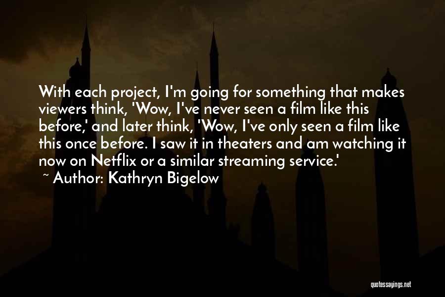 Netflix Quotes By Kathryn Bigelow