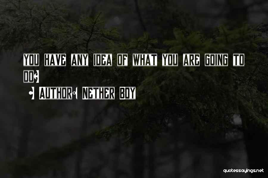 Nether Boy Quotes 718098
