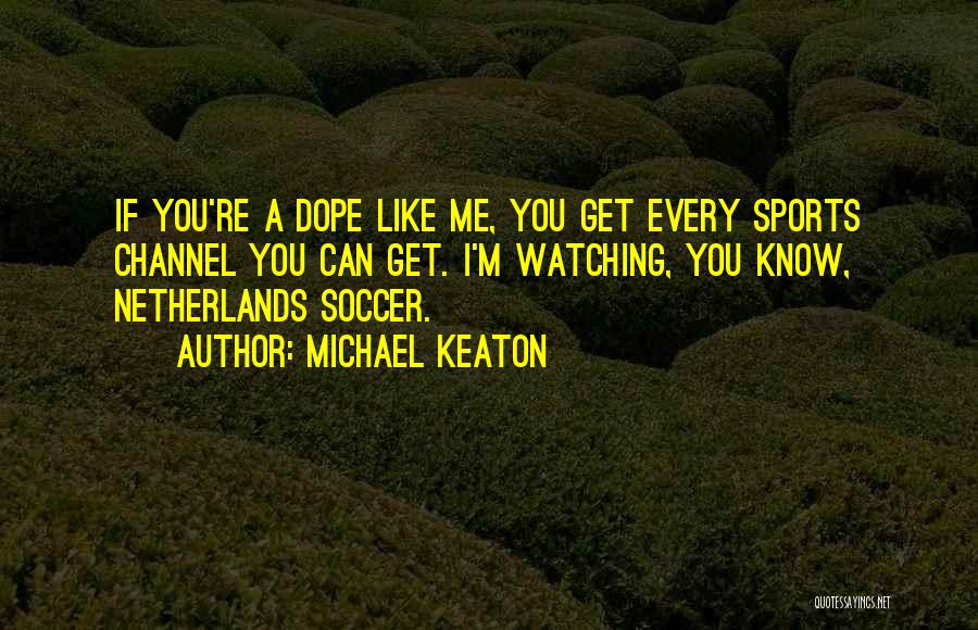 Netherlands Soccer Quotes By Michael Keaton