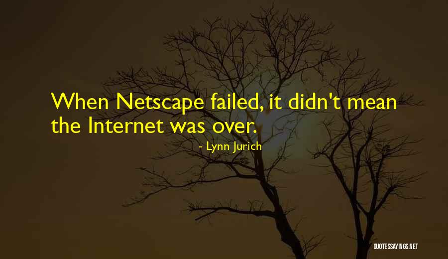 Netscape Quotes By Lynn Jurich Netscape Quotes By Lynn Jurich