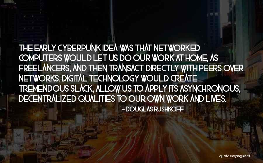 Networked Computers Quotes By Douglas Rushkoff Networked Computers Quotes By Douglas Rushkoff