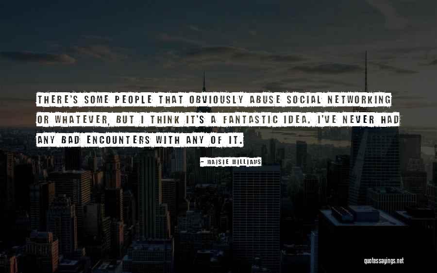 Networking With People Quotes By Maisie Williams Networking With People Quotes By Maisie Williams