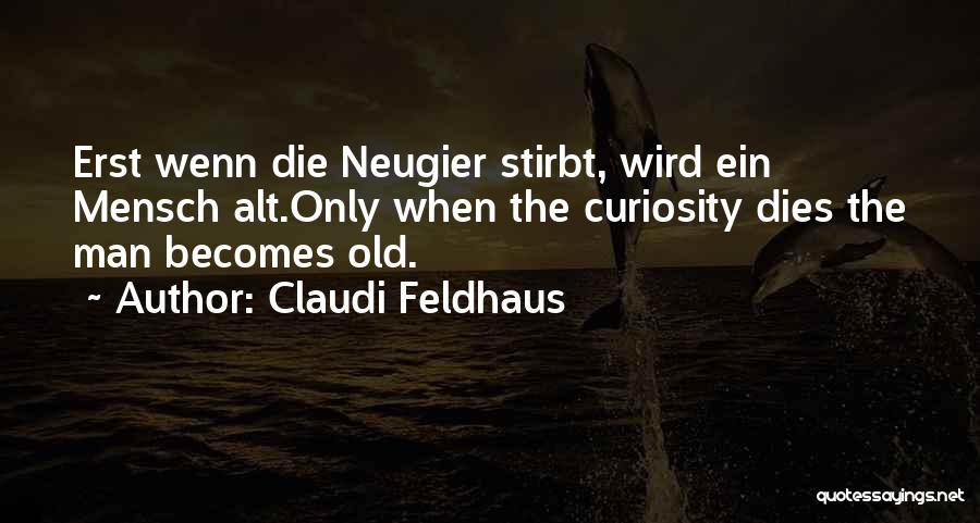 Neugier Quotes By Claudi Feldhaus