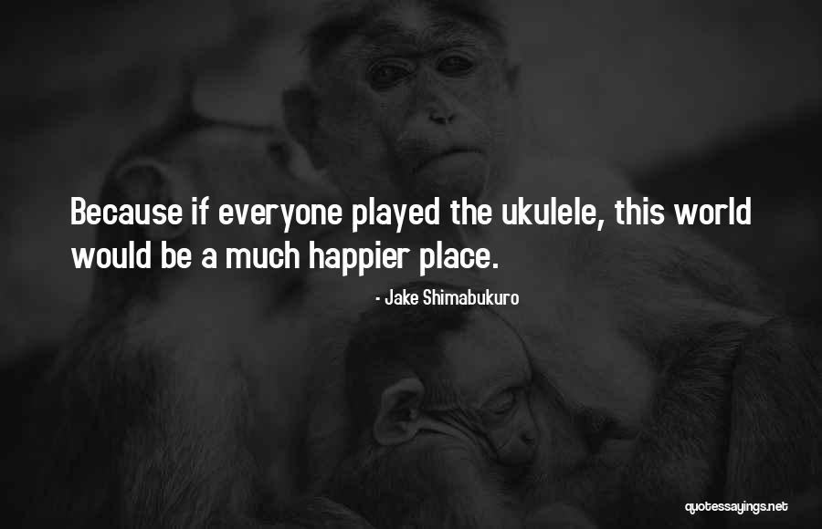Neuhauser Nursery Quotes By Jake Shimabukuro Neuhauser Nursery Quotes By Jake Shimabukuro