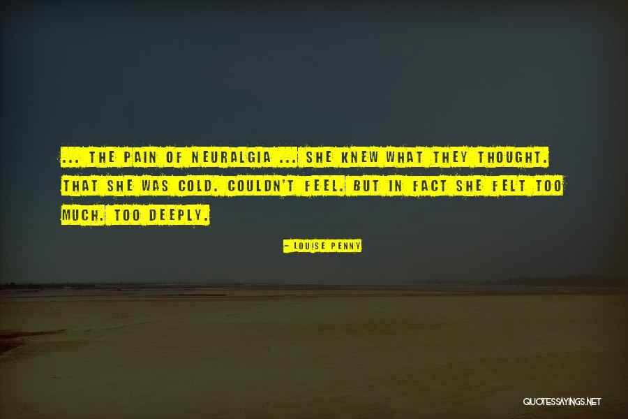 Neuralgia Pain Quotes By Louise Penny Neuralgia Pain Quotes By Louise Penny