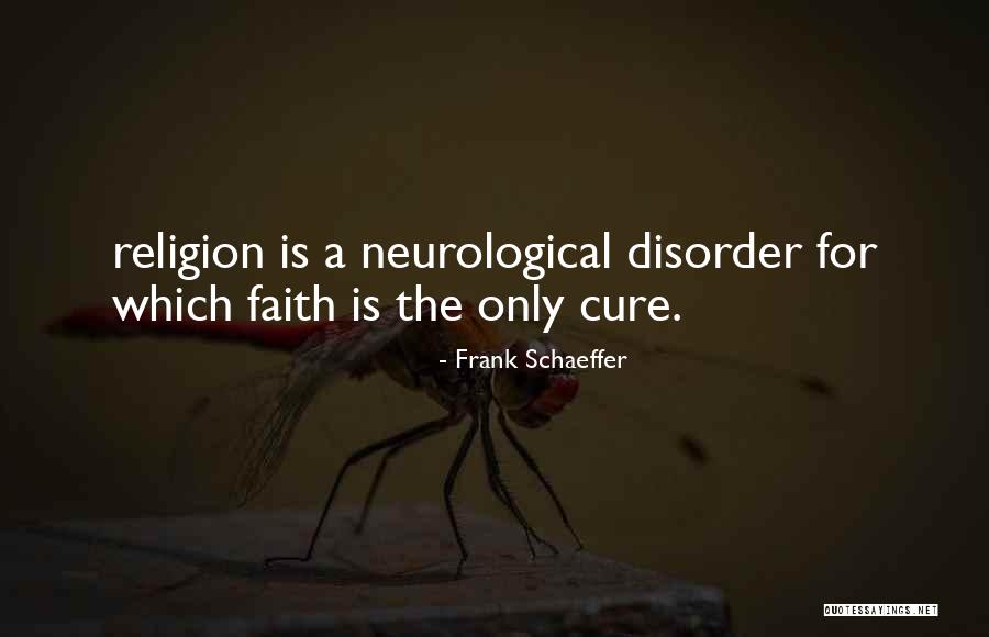 Neurological Disorder Quotes By Frank Schaeffer Neurological Disorder Quotes By Frank Schaeffer