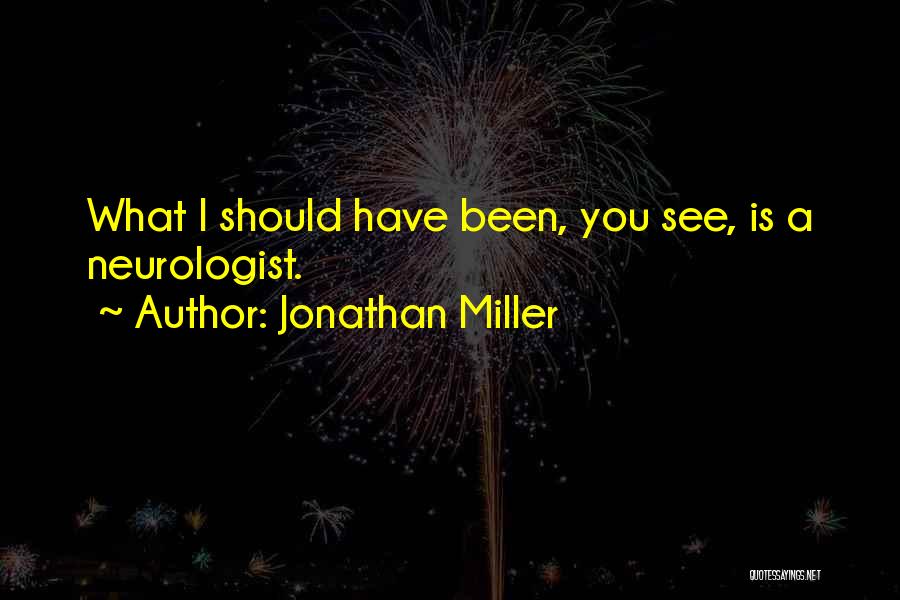Neurologist Quotes By Jonathan Miller
