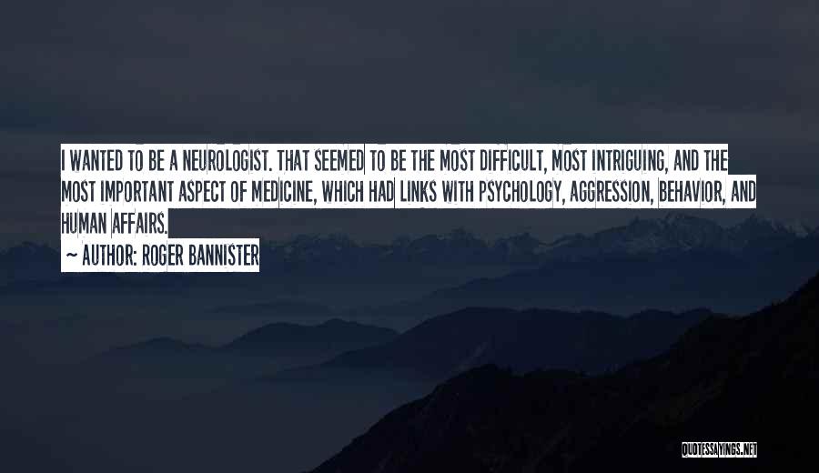 Neurologist Quotes By Roger Bannister