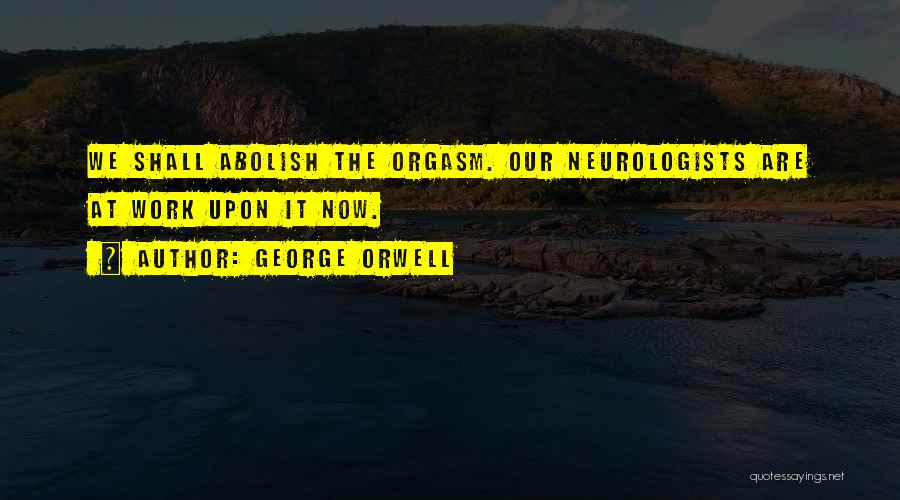 Neurologists Quotes By George Orwell