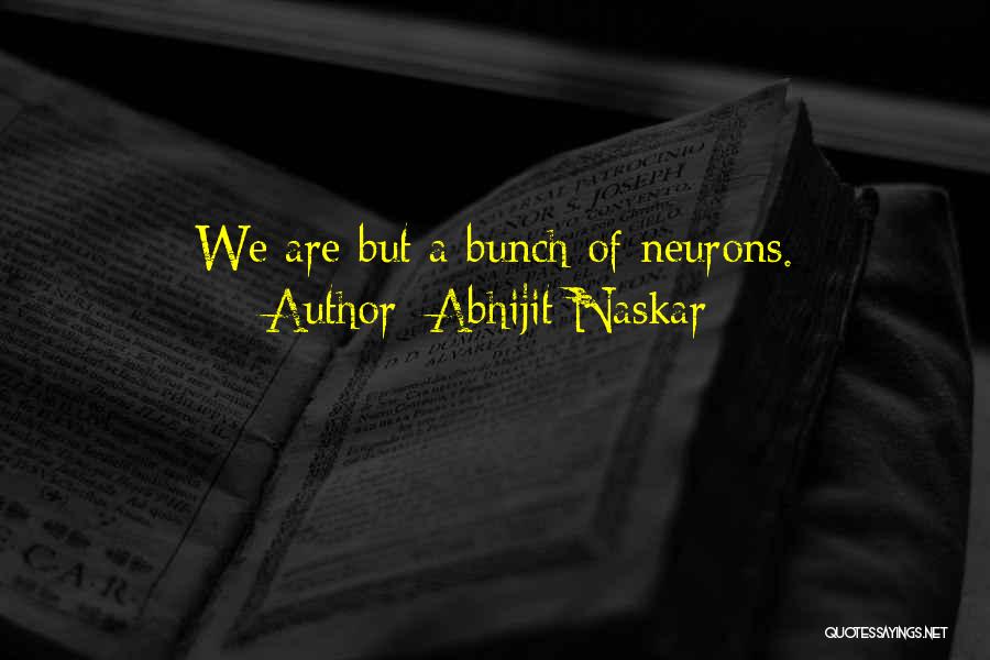 Neuroscience Quotes By Abhijit Naskar