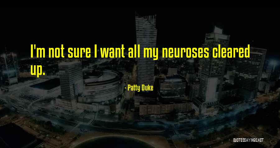 Neuroses E Quotes By Patty Duke Neuroses E Quotes By Patty Duke