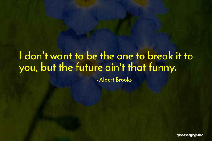 Neurotechnology Sentisight Quotes By Albert Brooks Neurotechnology Sentisight Quotes By Albert Brooks