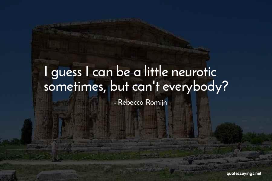Neurotic Quotes By Rebecca Romijn Neurotic Quotes By Rebecca Romijn