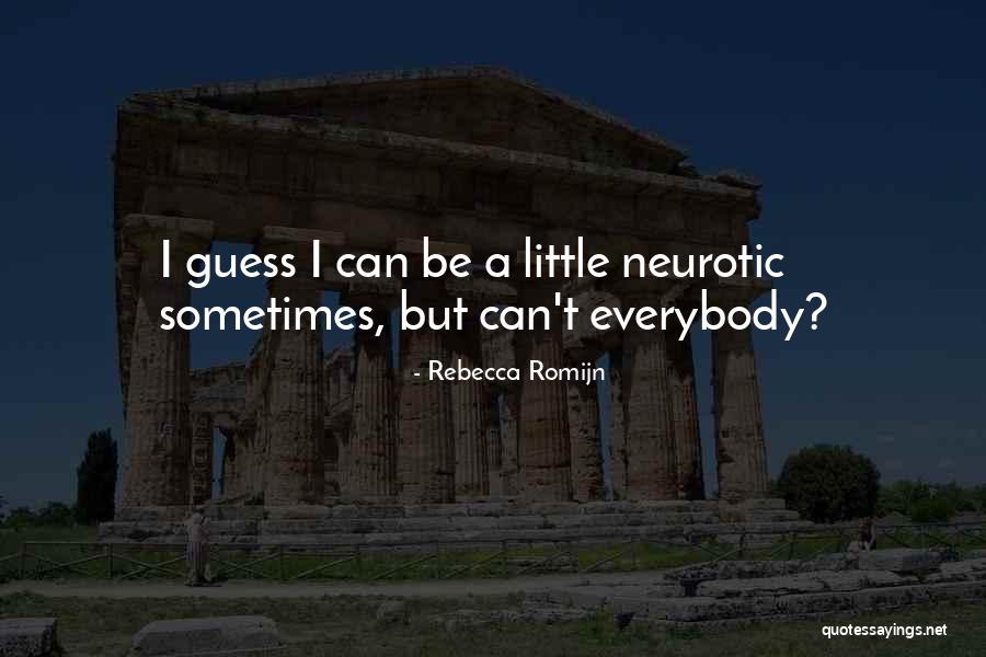 Neurotic Quotes By Rebecca Romijn