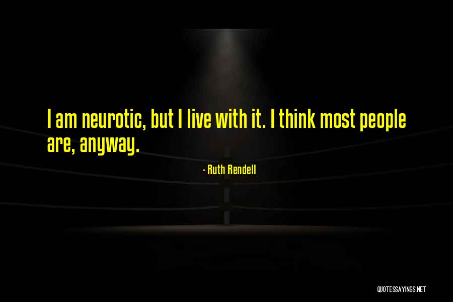 Neurotic Quotes By Ruth Rendell