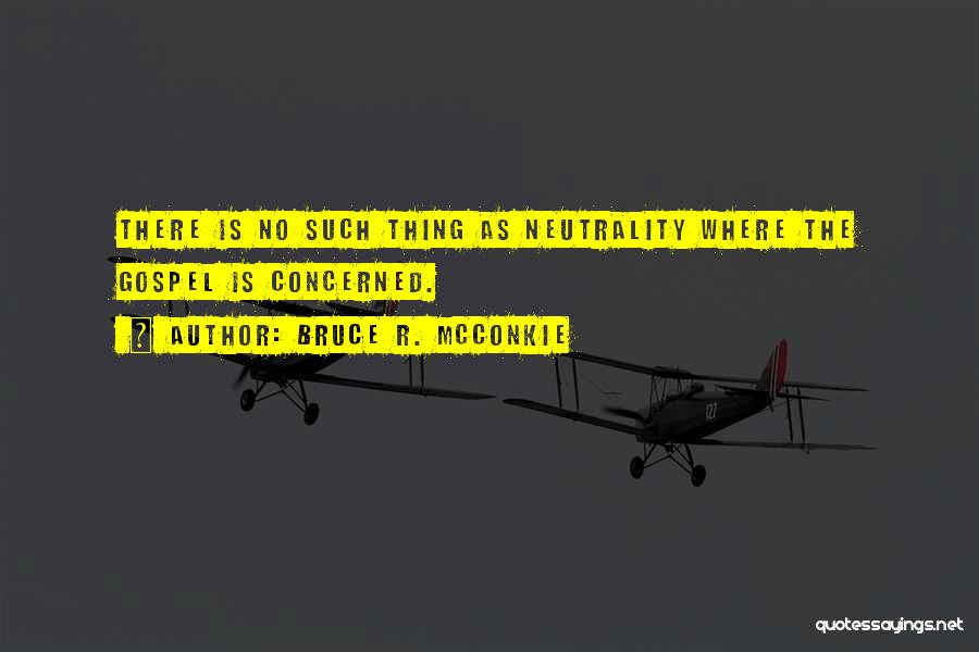 Neutrality Quotes By Bruce R. McConkie