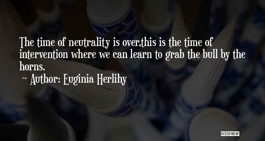 Neutrality Quotes By Euginia Herlihy