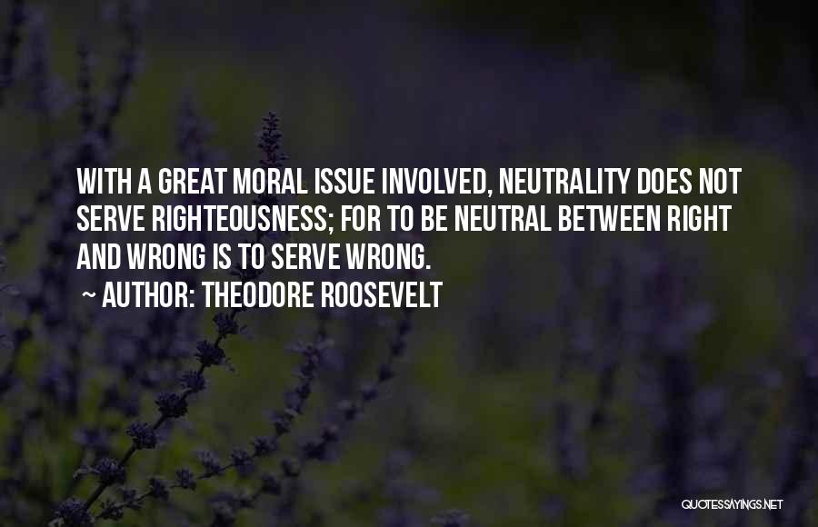 Neutrality Quotes By Theodore Roosevelt