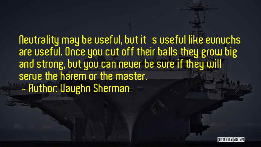 Neutrality Quotes By Vaughn Sherman