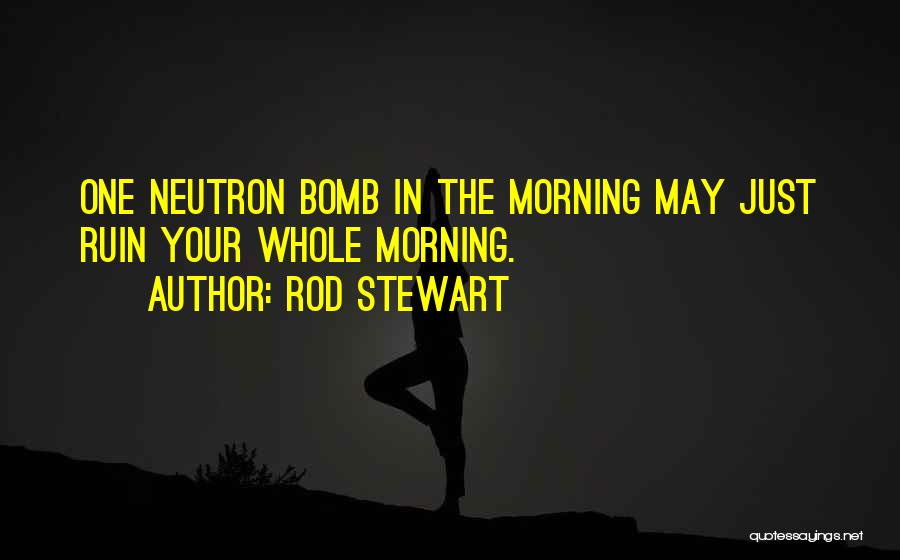 Neutron Quotes By Rod Stewart