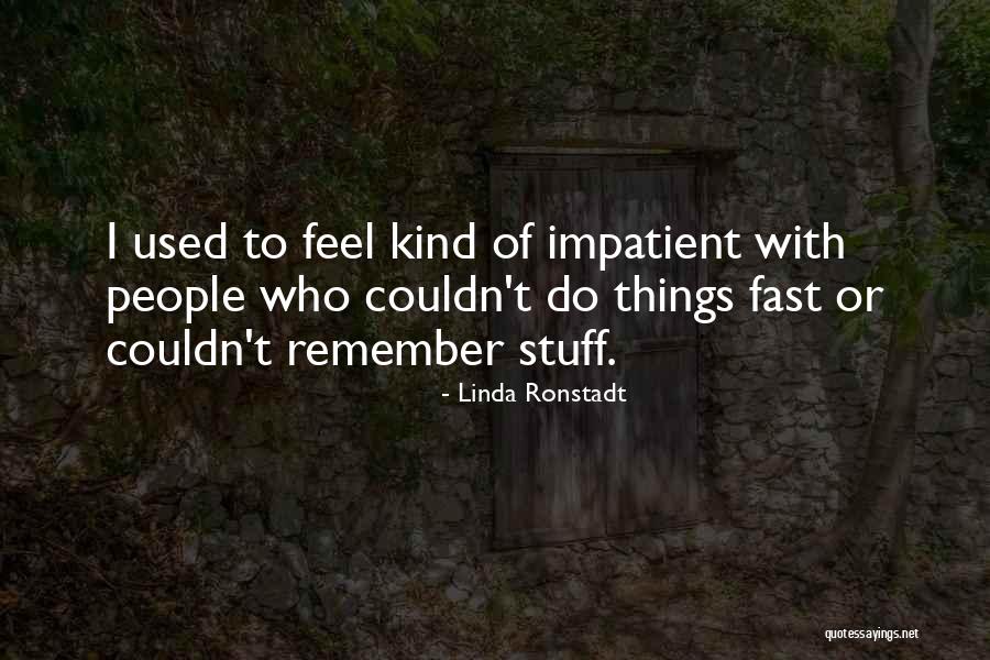 Nevastuici Quotes By Linda Ronstadt