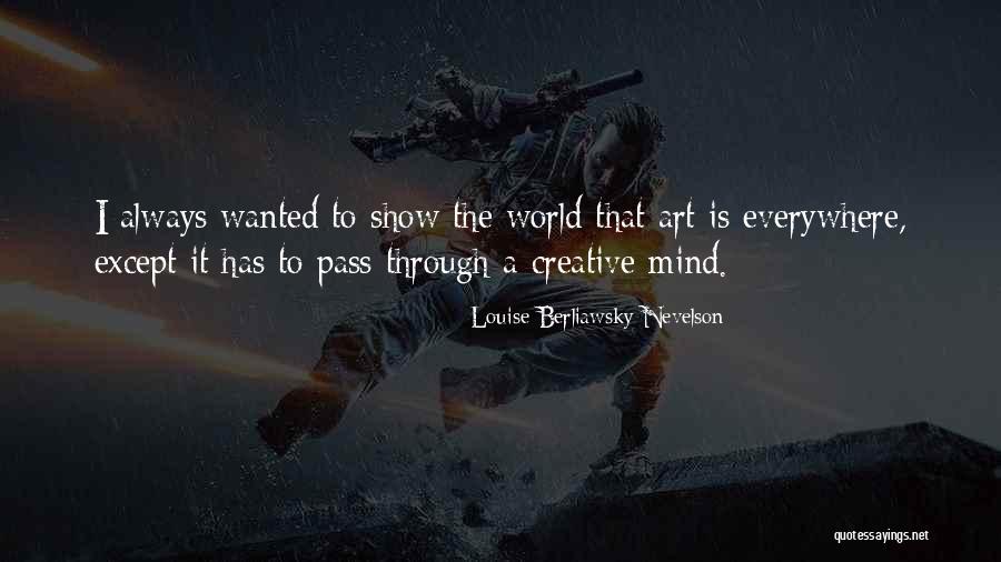 Nevelson Art Quotes By Louise Berliawsky Nevelson Nevelson Art Quotes By Louise Berliawsky Nevelson