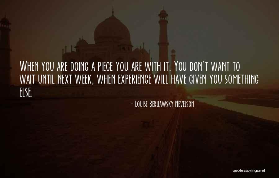 Nevelson Quotes By Louise Berliawsky Nevelson Nevelson Quotes By Louise Berliawsky Nevelson