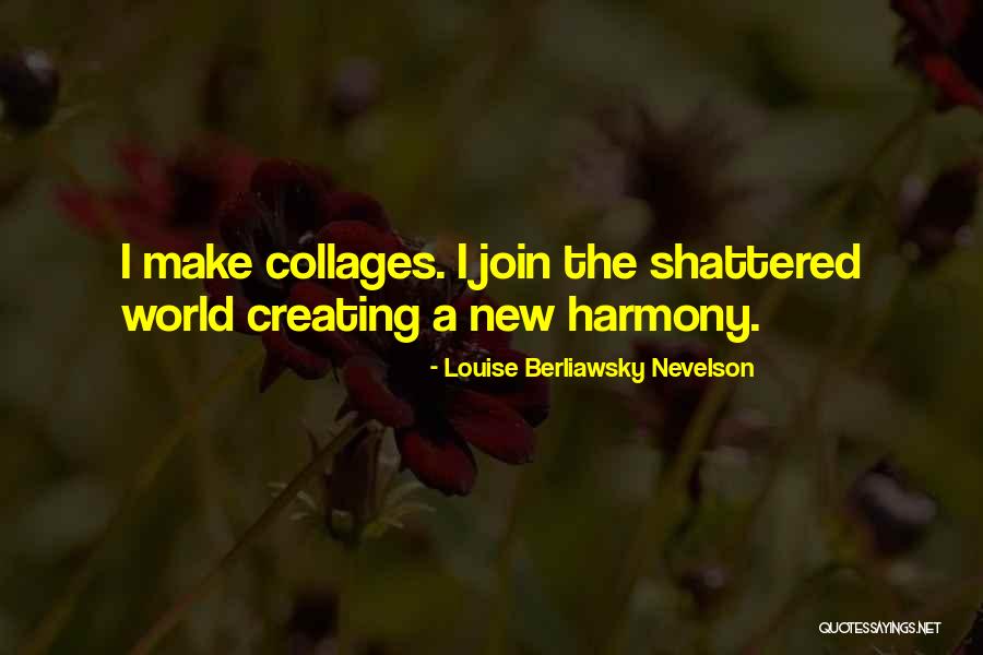 Nevelson Quotes By Louise Berliawsky Nevelson Nevelson Quotes By Louise Berliawsky Nevelson