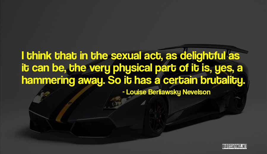 Nevelson Quotes By Louise Berliawsky Nevelson Nevelson Quotes By Louise Berliawsky Nevelson