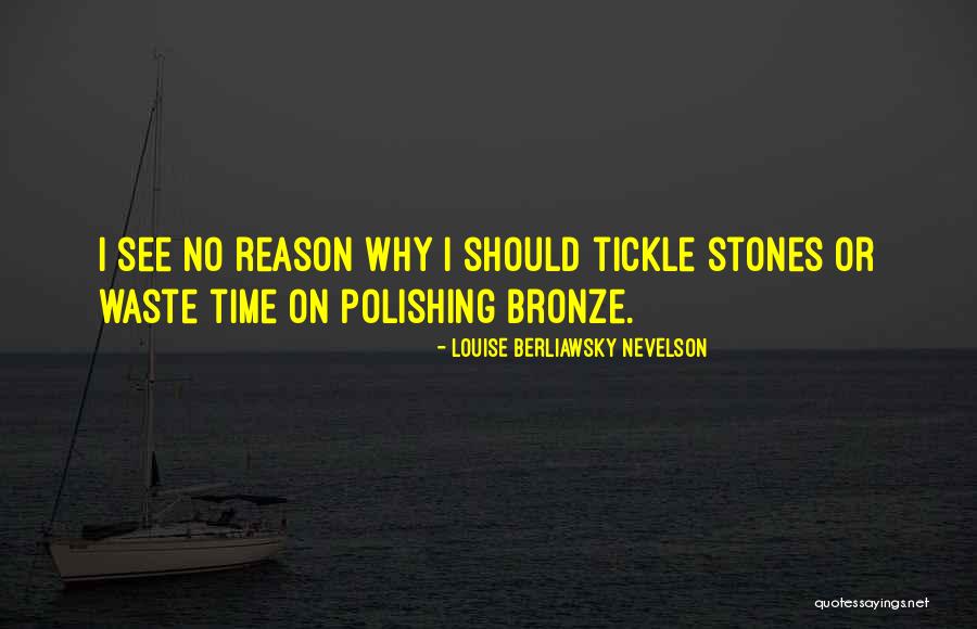 Nevelson Quotes By Louise Berliawsky Nevelson Nevelson Quotes By Louise Berliawsky Nevelson