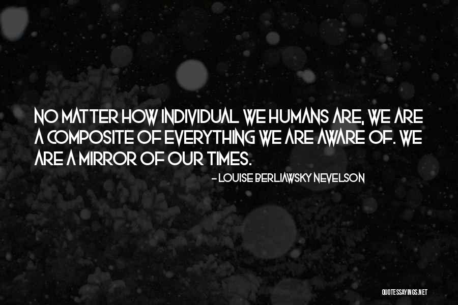 Nevelson Quotes By Louise Berliawsky Nevelson Nevelson Quotes By Louise Berliawsky Nevelson