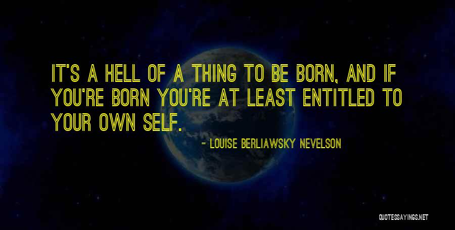 Nevelson Quotes By Louise Berliawsky Nevelson Nevelson Quotes By Louise Berliawsky Nevelson