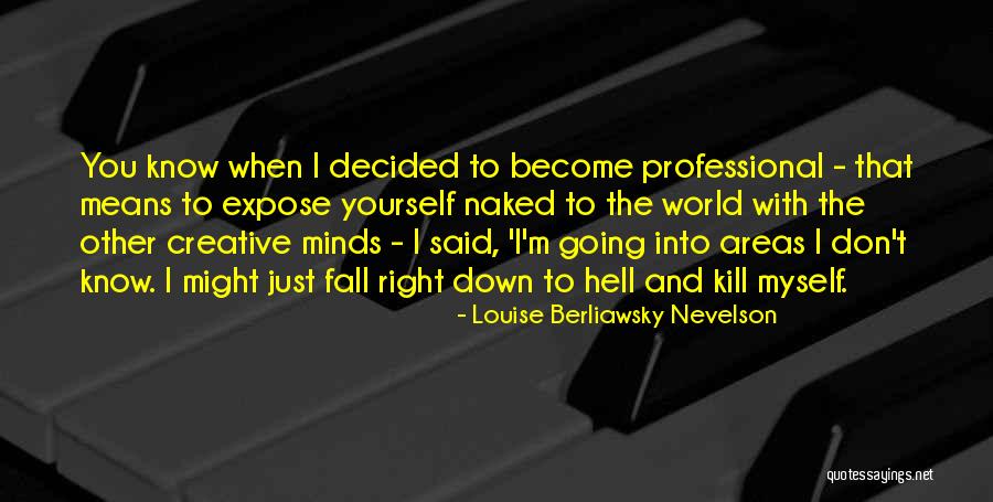 Nevelson Quotes By Louise Berliawsky Nevelson Nevelson Quotes By Louise Berliawsky Nevelson