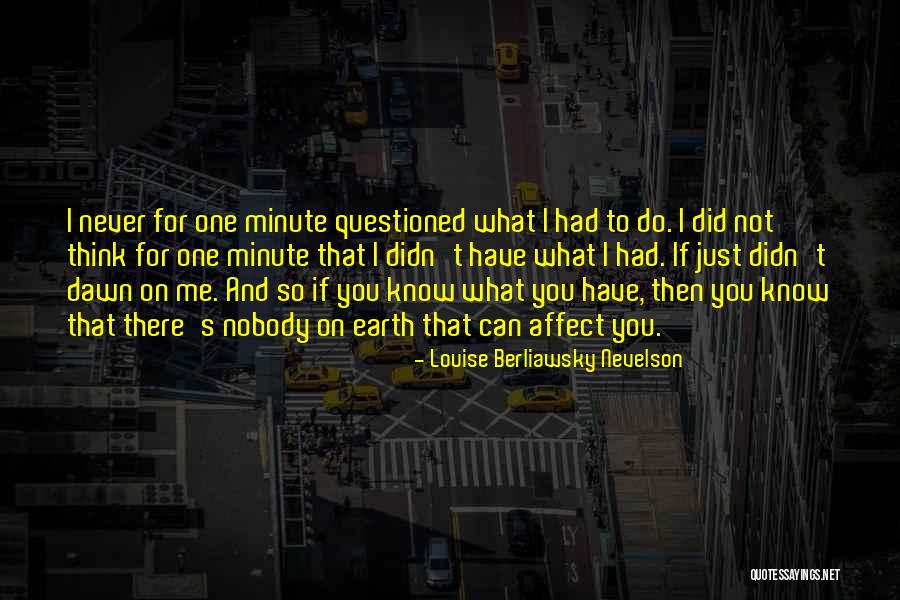 Nevelson Quotes By Louise Berliawsky Nevelson Nevelson Quotes By Louise Berliawsky Nevelson