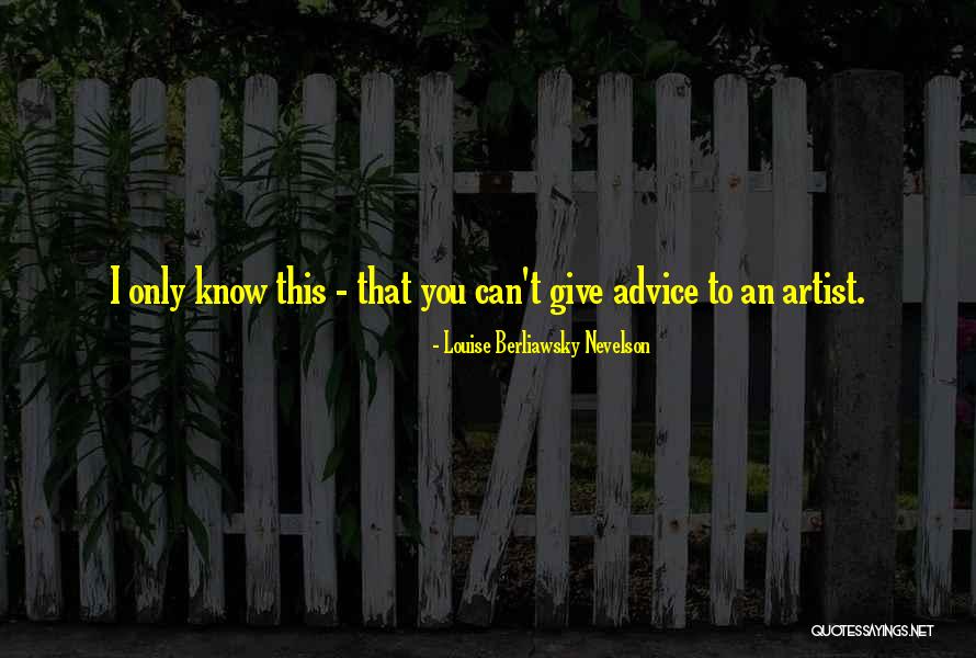 Nevelson Quotes By Louise Berliawsky Nevelson Nevelson Quotes By Louise Berliawsky Nevelson