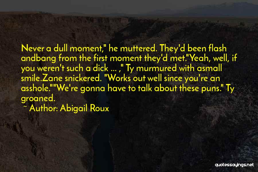 Never A Dull Moment Quotes By Abigail Roux