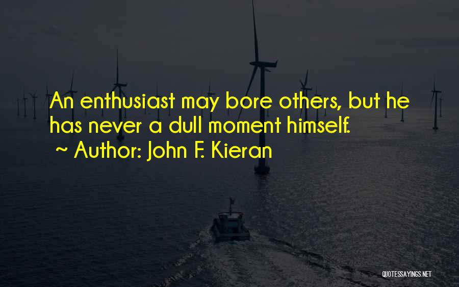 Never A Dull Moment Quotes By John F. Kieran