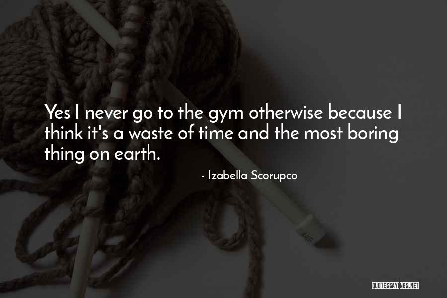 Never A Waste Of Time Quotes By Izabella Scorupco Never A Waste Of Time Quotes By Izabella Scorupco