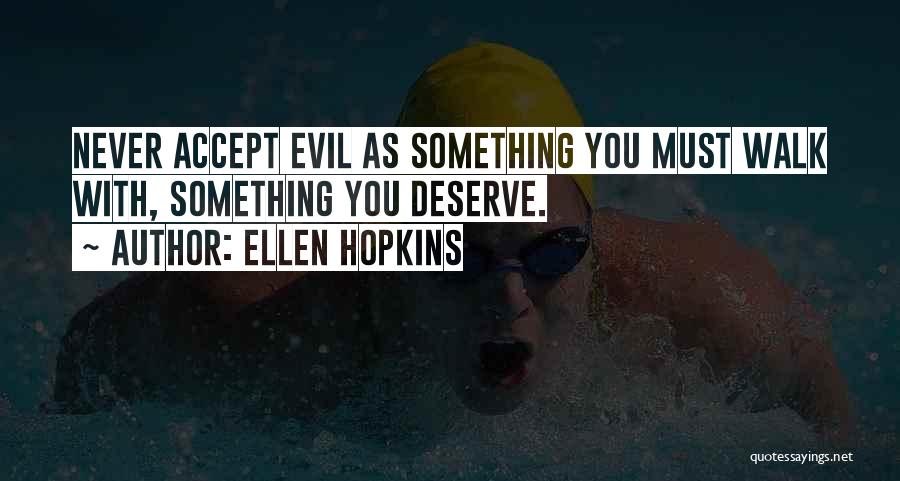 Never Accept Less Than You Deserve Quotes By Ellen Hopkins