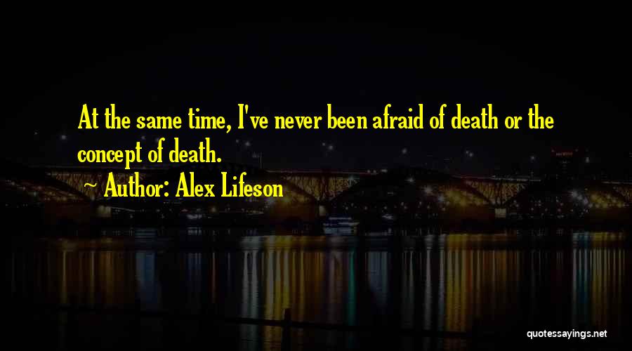 Never Afraid Of Death Quotes By Alex Lifeson