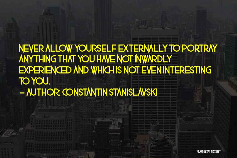 Never Allow Yourself Quotes By Constantin Stanislavski