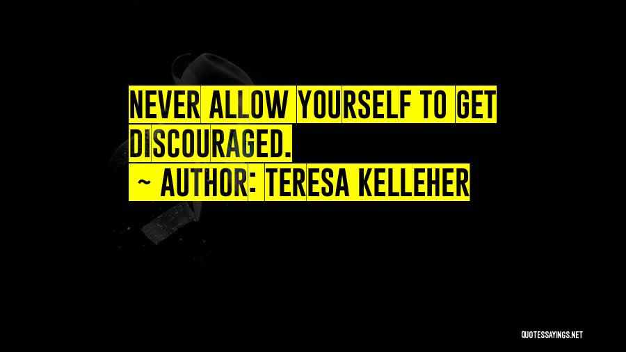 Never Allow Yourself Quotes By Teresa Kelleher