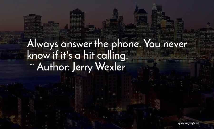 Never Answer The Phone Quotes By Jerry Wexler