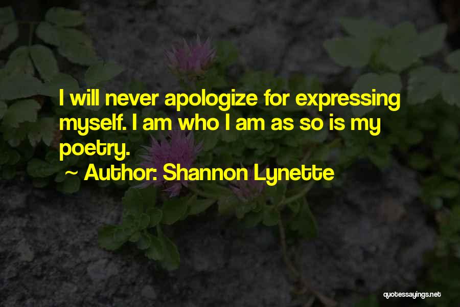 Never Apologize For Who You Are Quotes By Shannon Lynette