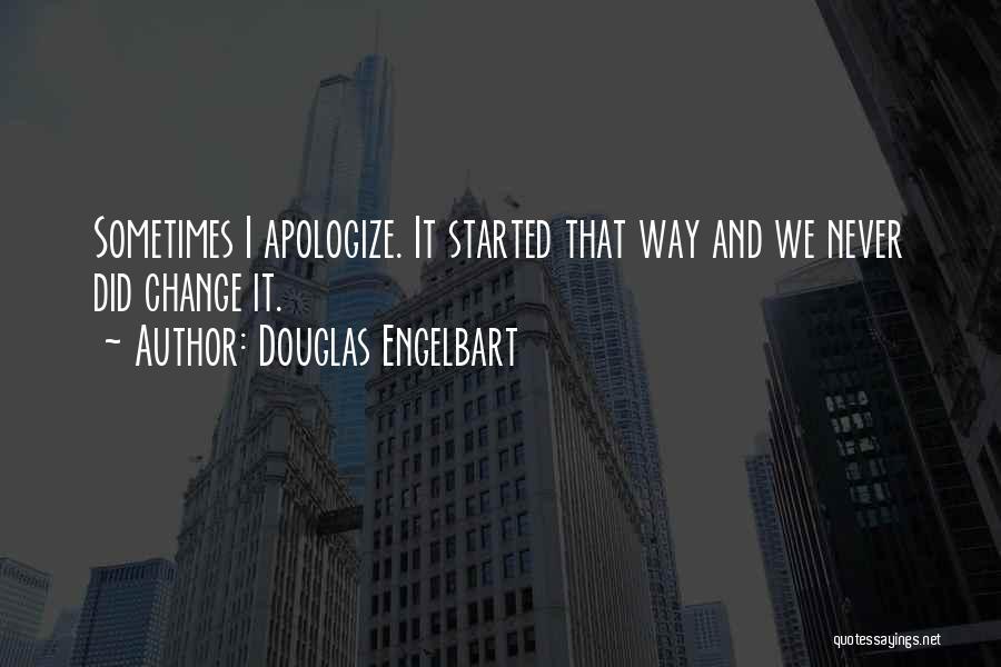 Never Apologizing For Who You Are Quotes By Douglas Engelbart