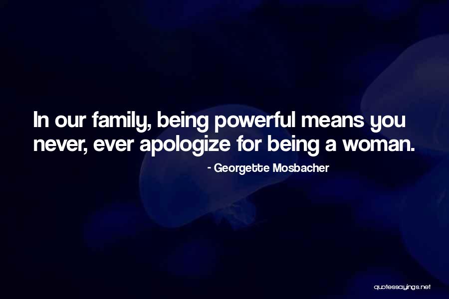 Never Apologizing For Who You Are Quotes By Georgette Mosbacher