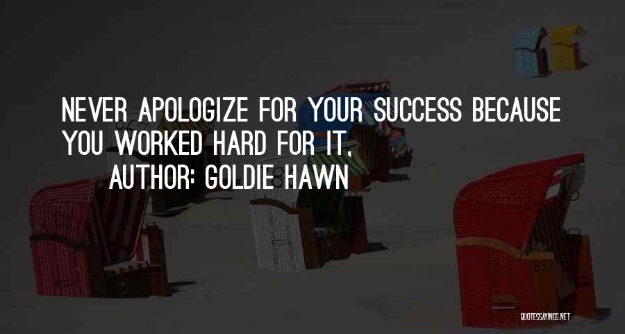 Never Apologizing For Who You Are Quotes By Goldie Hawn