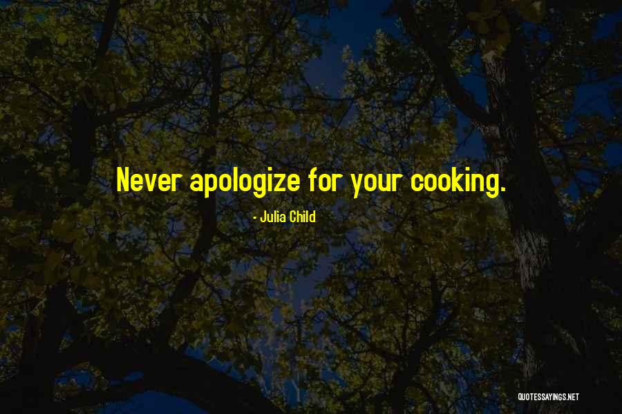 Never Apologizing For Who You Are Quotes By Julia Child